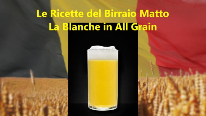 Blanche in All Grain: la ricetta per una belga fresca, leggera e dissetante