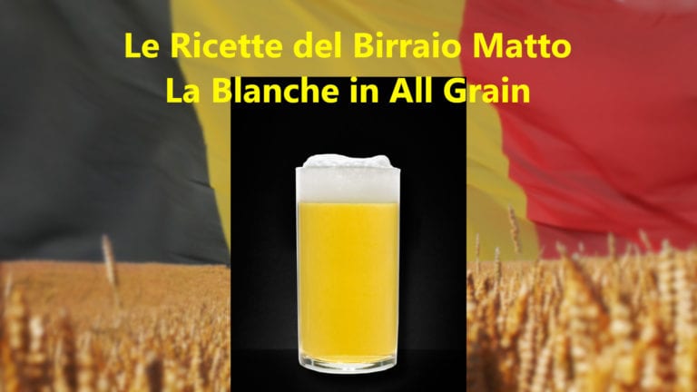 Blanche in All Grain: la ricetta per una belga fresca, leggera e dissetante Blanche in All Grain: la ricetta per una belga fresca, leggera e dissetante