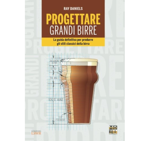 Progettare grandi birre. La guida definitiva per produrre gli stili classici della birra